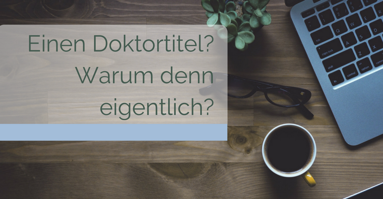 Einen Doktortitel? – Warum denn eigentlich?
